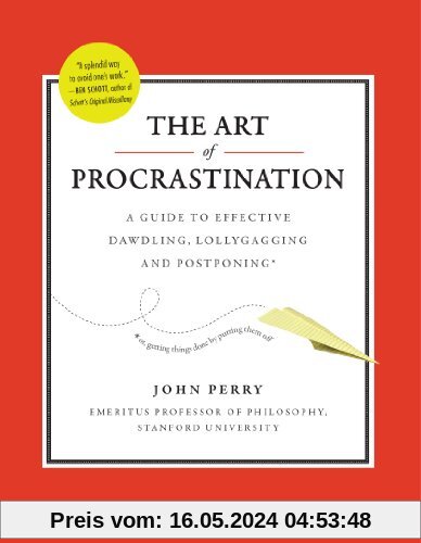 The Art of Procrastination: The Art of Effective Dawdling, Dallying, Lollygagging, and Postponing